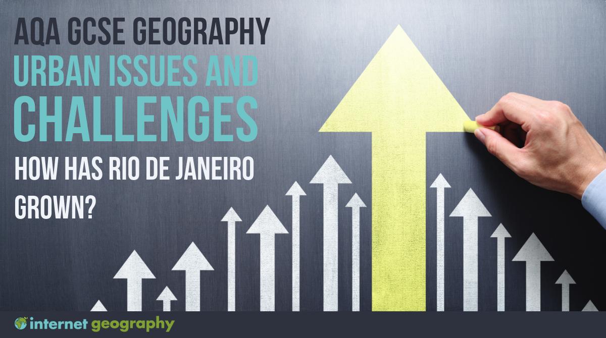 AQA Urban Issues and Challenges How has Rio de Janeiro grown?