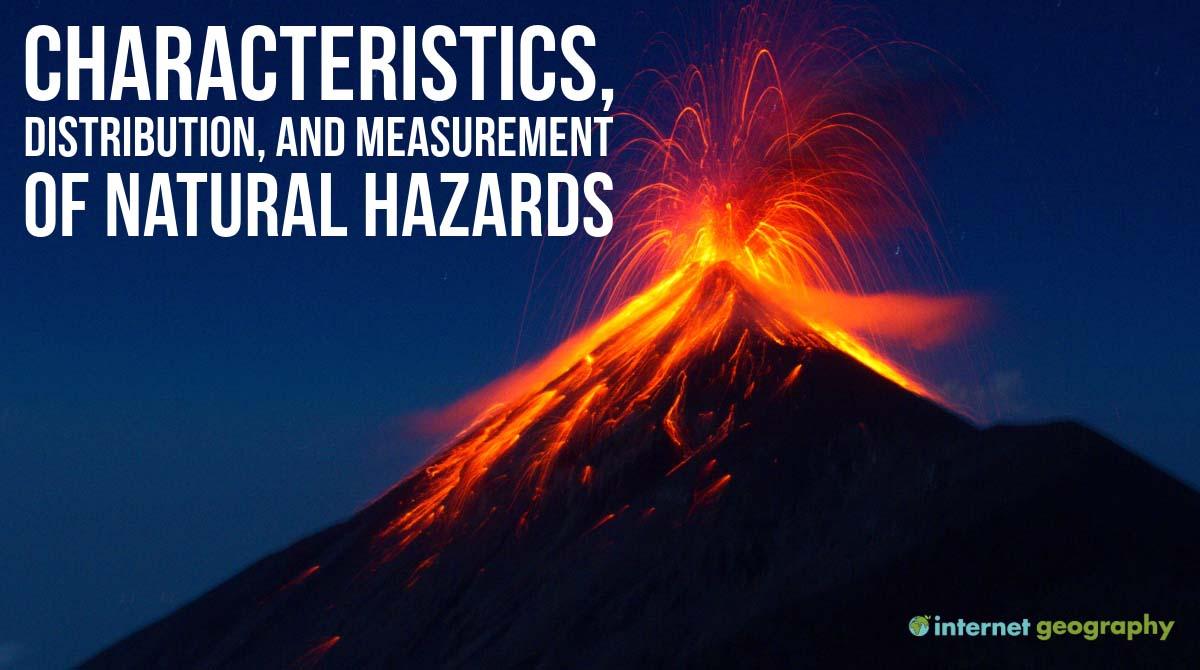 Characteristics, distribution and measurement of natural hazards